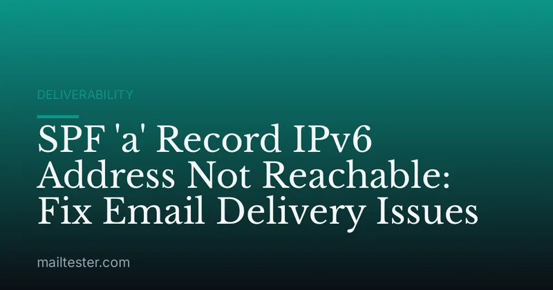 SPF 'a' Record IPv6 Address Not Reachable: Fix Email Delivery Issues