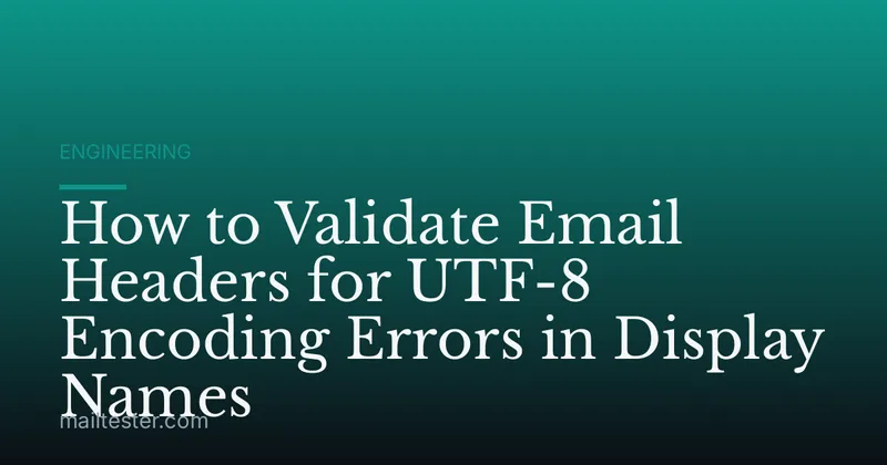 How to Validate Email Headers for UTF-8 Encoding Errors in Display Names