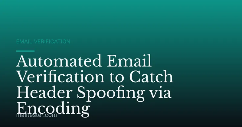 Automated Email Verification to Catch Header Spoofing via Encoding