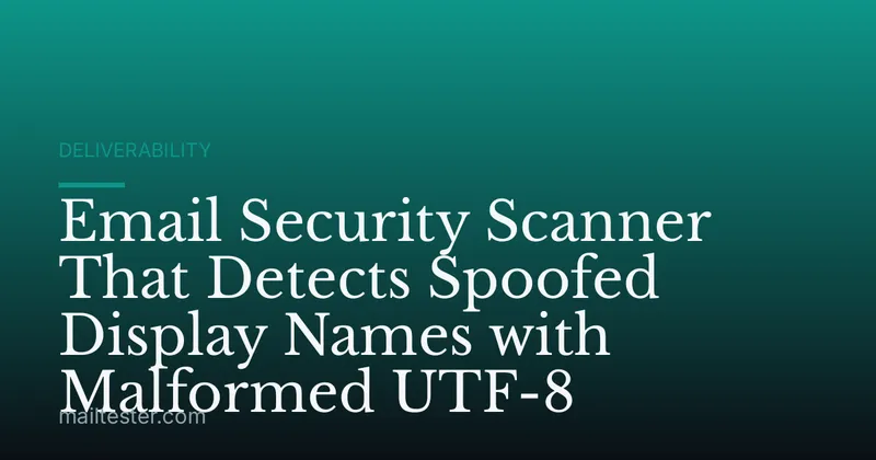 Email Security Scanner That Detects Spoofed Display Names with Malformed UTF-8