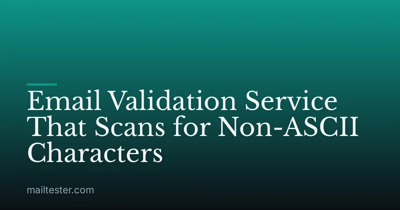 Email Validation Service That Scans for Non-ASCII Characters
