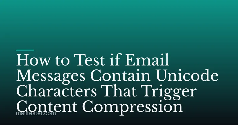 How to Test if Email Messages Contain Unicode Characters That Trigger Content Compression