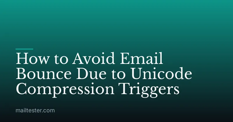 How to Avoid Email Bounce Due to Unicode Compression Triggers
