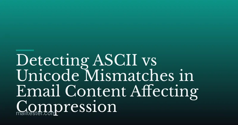 Detecting ASCII vs Unicode Mismatches in Email Content Affecting Compression