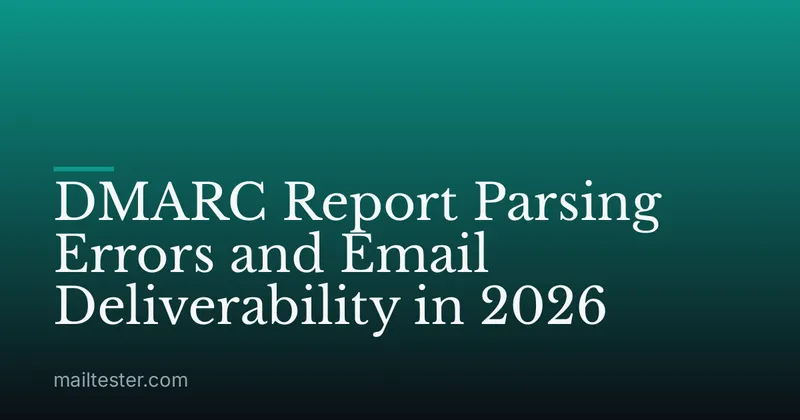 DMARC Report Parsing Errors and Email Deliverability in 2026