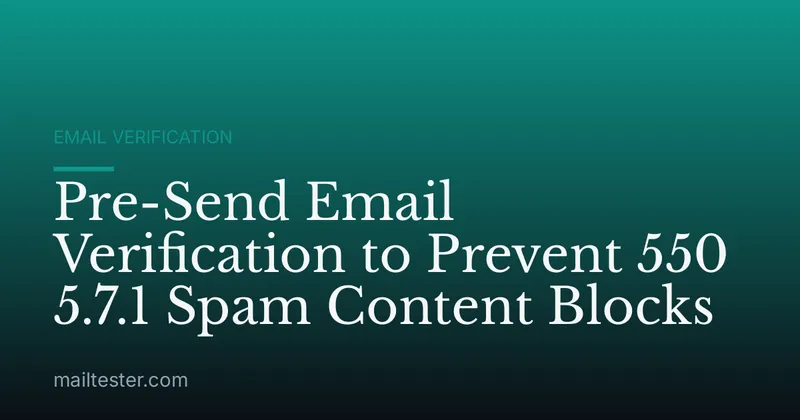 Pre-Send Email Verification to Prevent 550 5.7.1 Spam Content Blocks