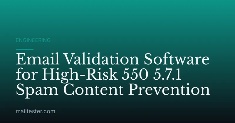 Email Validation Software for High-Risk 550 5.7.1 Spam Content Prevention