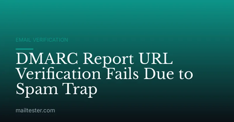DMARC Report URL Verification Fails Due to Spam Trap