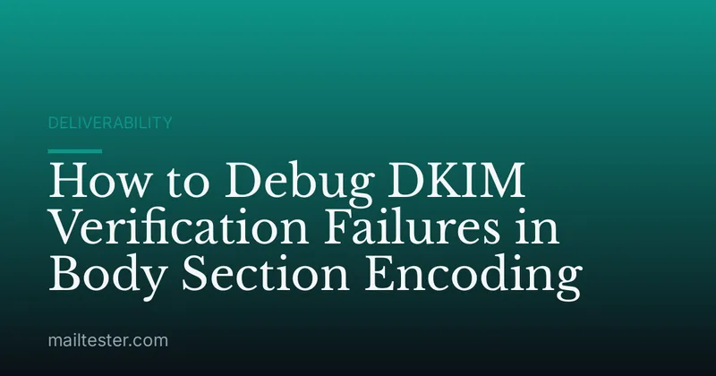 How to Debug DKIM Verification Failures in Body Section Encoding