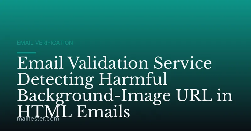 Email Validation Service Detecting Harmful Background-Image URL in HTML Emails
