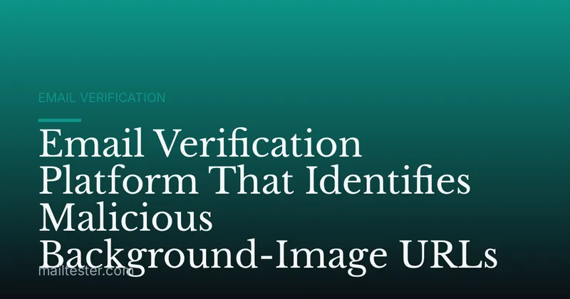 Email Verification Platform That Identifies Malicious Background-Image URLs