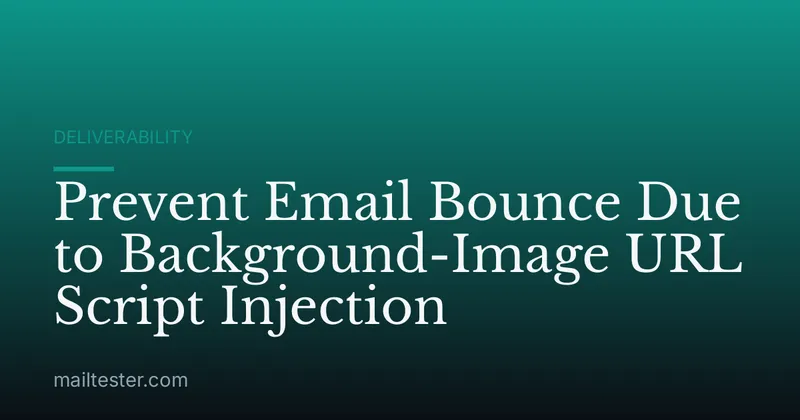 Prevent Email Bounce Due to Background-Image URL Script Injection