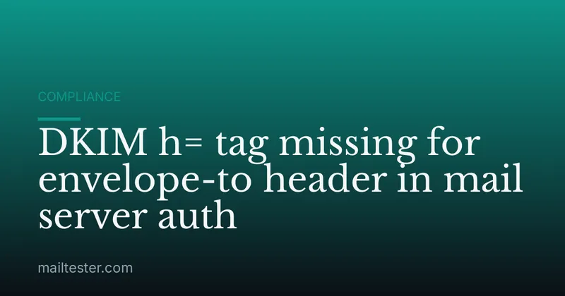 DKIM h= tag missing for envelope-to header in mail server auth