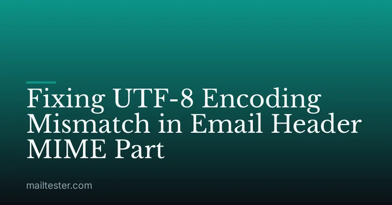 Fixing UTF-8 Encoding Mismatch in Email Header MIME Part