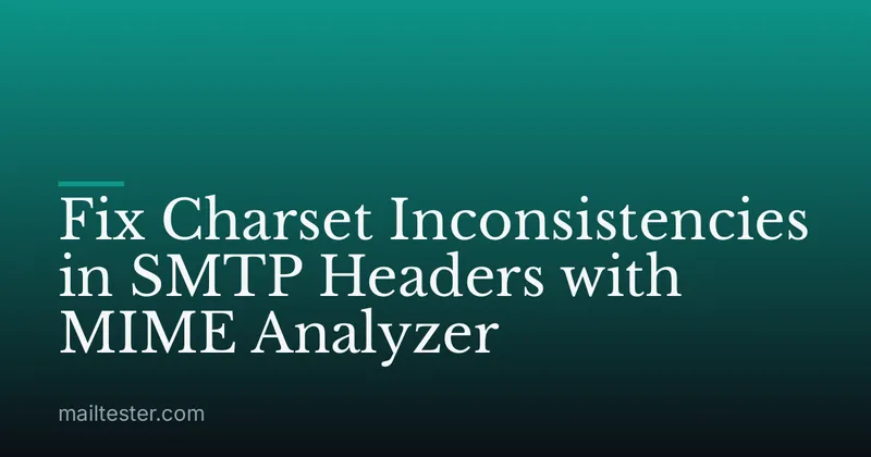 Fix Charset Inconsistencies in SMTP Headers with MIME Analyzer
