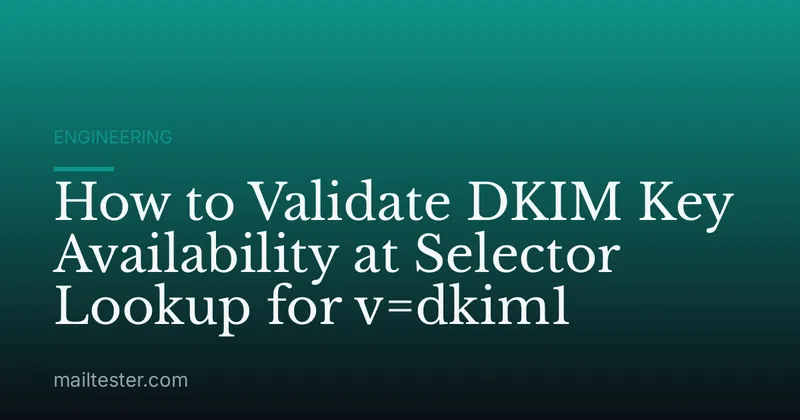 How to Validate DKIM Key Availability at Selector Lookup for v=dkim1