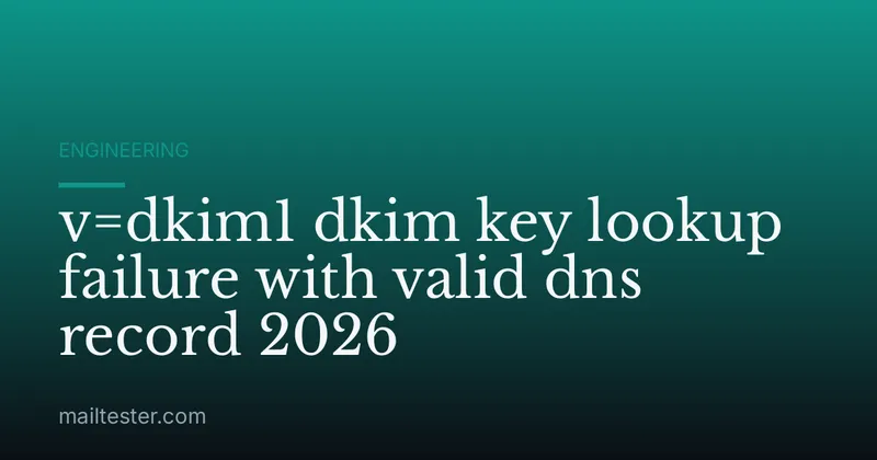 v=dkim1 dkim key lookup failure with valid dns record 2026