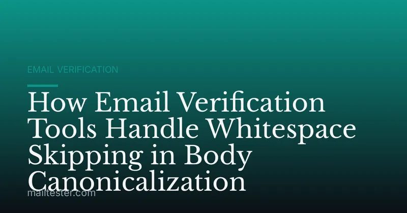 How Email Verification Tools Handle Whitespace Skipping in Body Canonicalization
