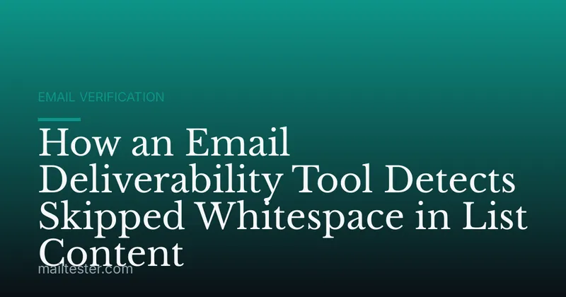 How an Email Deliverability Tool Detects Skipped Whitespace in List Content