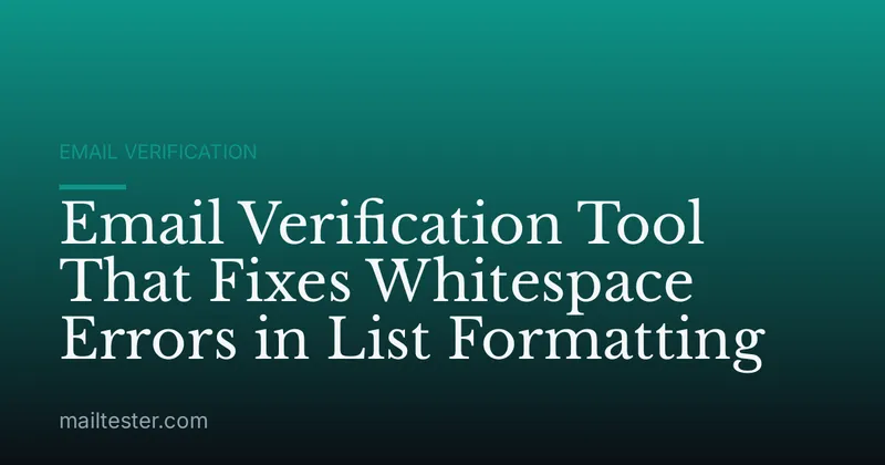 Email Verification Tool That Fixes Whitespace Errors in List Formatting