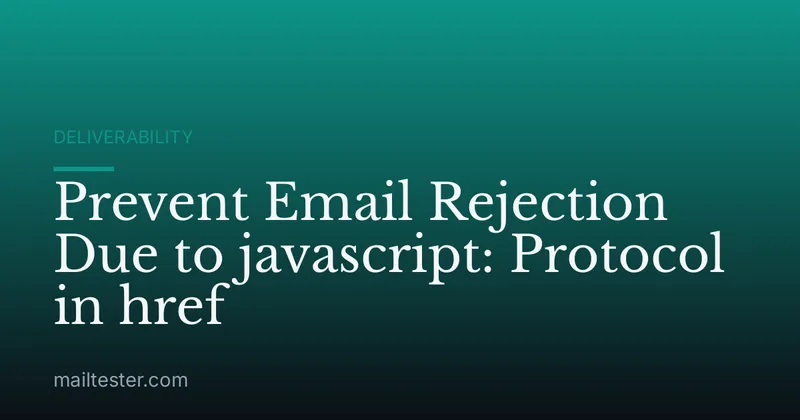 Prevent Email Rejection Due to javascript: Protocol in href
