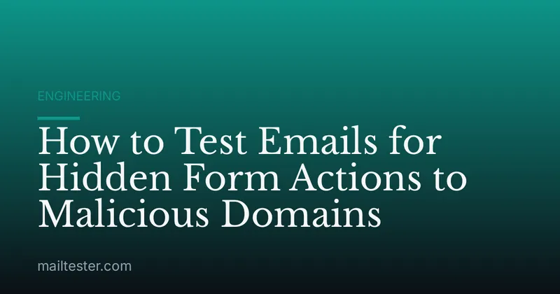 How to Test Emails for Hidden Form Actions to Malicious Domains