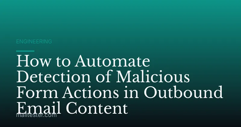 How to Automate Detection of Malicious Form Actions in Outbound Email Content
