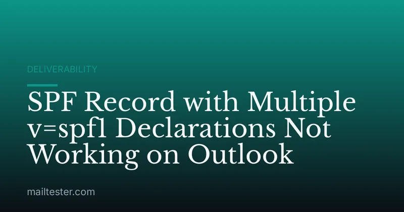 SPF Record with Multiple v=spf1 Declarations Not Working on Outlook