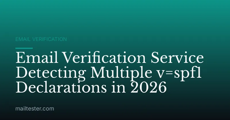 Email Verification Service Detecting Multiple v=spf1 Declarations in 2026