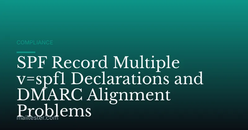 SPF Record Multiple v=spf1 Declarations and DMARC Alignment Problems