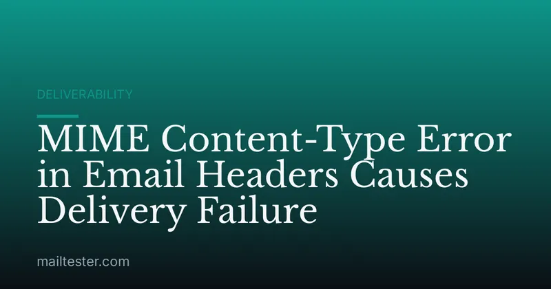 MIME Content-Type Error in Email Headers Causes Delivery Failure