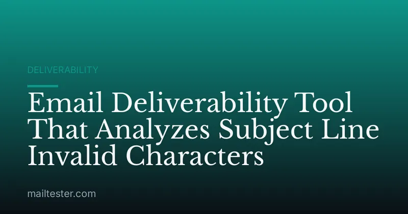 Email Deliverability Tool That Analyzes Subject Line Invalid Characters