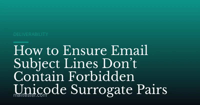 How to Ensure Email Subject Lines Don’t Contain Forbidden Unicode Surrogate Pairs