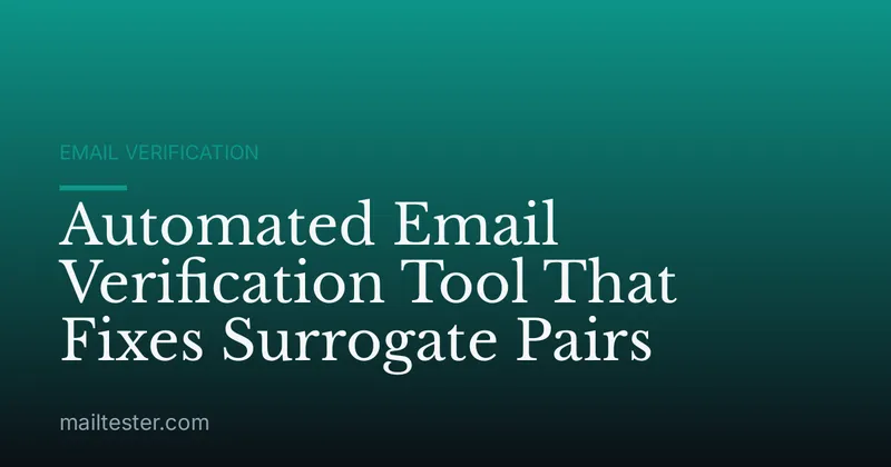 Automated Email Verification Tool That Fixes Surrogate Pairs