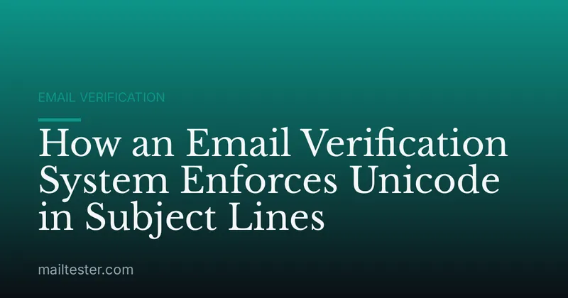 How an Email Verification System Enforces Unicode in Subject Lines