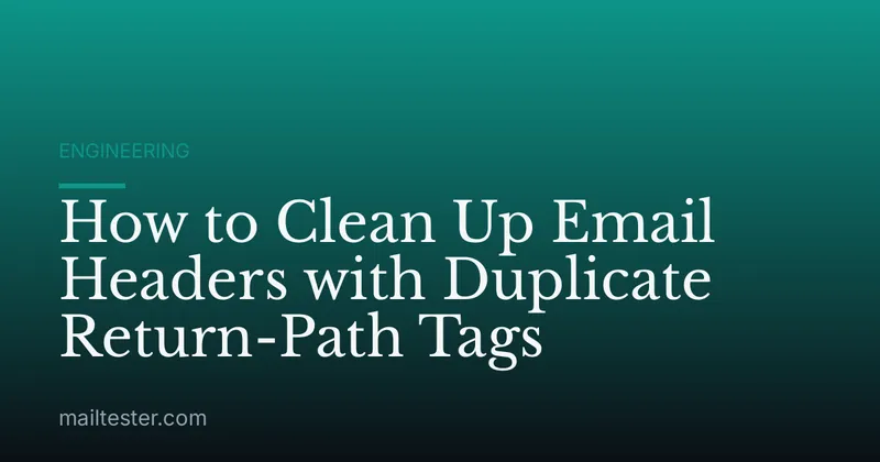 How to Clean Up Email Headers with Duplicate Return-Path Tags
