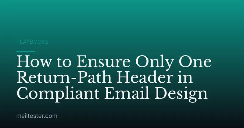 How to Ensure Only One Return-Path Header in Compliant Email Design