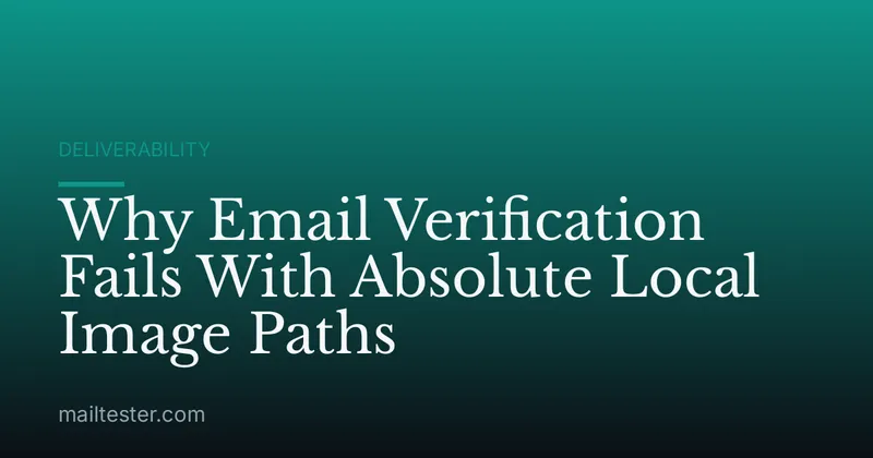 Why Email Verification Fails With Absolute Local Image Paths