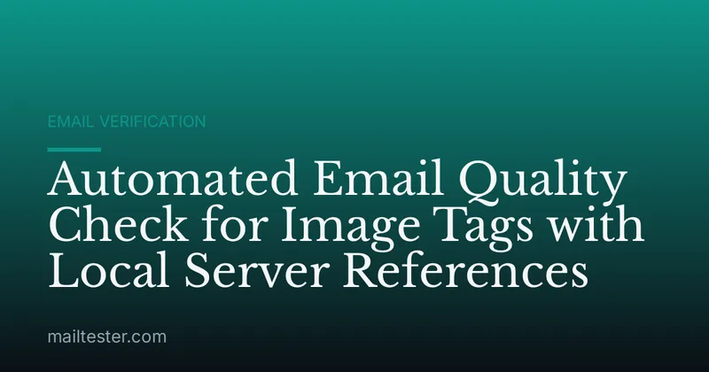 Automated Email Quality Check for Image Tags with Local Server References