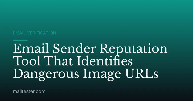Email Sender Reputation Tool That Identifies Dangerous Image URLs