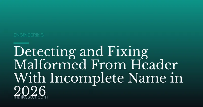 Detecting and Fixing Malformed From Header With Incomplete Name in 2026