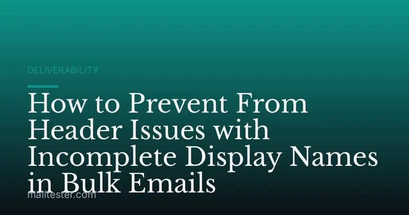 How to Prevent From Header Issues with Incomplete Display Names in Bulk Emails