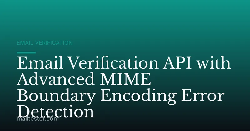 Email Verification API with Advanced MIME Boundary Encoding Error Detection