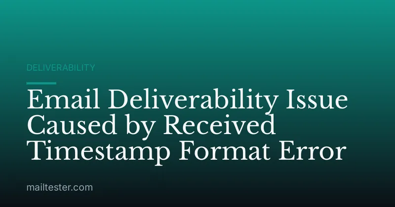 Email Deliverability Issue Caused by Received Timestamp Format Error