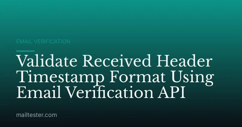 Validate Received Header Timestamp Format Using Email Verification API