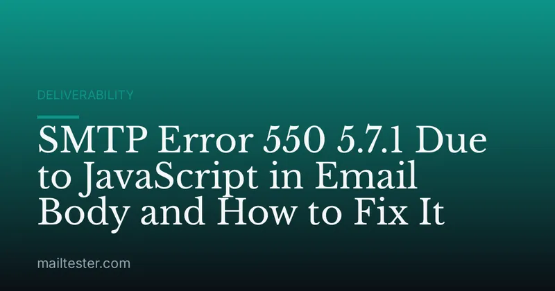 SMTP Error 550 5.7.1 Due to JavaScript in Email Body and How to Fix It