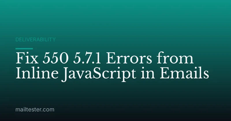 Fix 550 5.7.1 Errors from Inline JavaScript in Emails