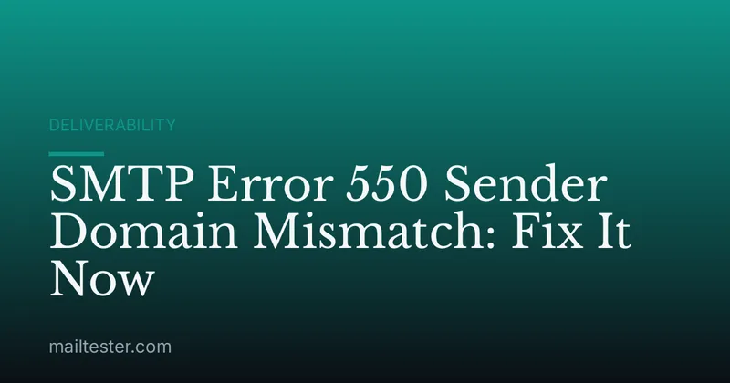 SMTP Error 550 Sender Domain Mismatch: Fix It Now
