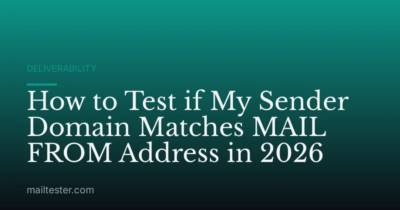 How to Test if My Sender Domain Matches MAIL FROM Address in 2026
