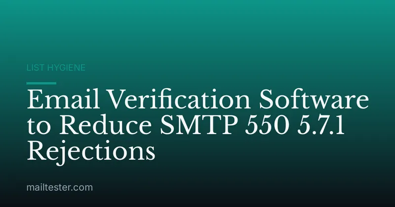 Email Verification Software to Reduce SMTP 550 5.7.1 Rejections